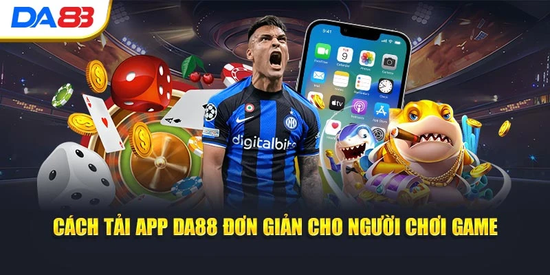 Cách tải app DA88 đơn giản cho người chơi game