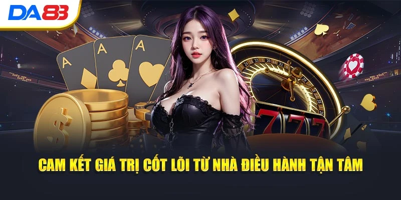 Cam kết giá trị cốt lõi từ nhà điều hành tận tâm