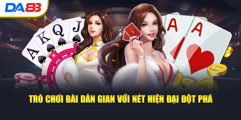Trò chơi bài dân gian với nét hiện đại đột phá